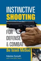 Tir instinctiv pentru apărare și luptă: Metoda israeliană: Metoda israeliană - Instinctive Shooting for Defense and Combat: The Israeli Method: The Israeli Method