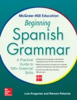 McGraw-Hill Education Beginning Spanish Grammar: Un ghid practic pentru peste 100 de abilități esențiale - McGraw-Hill Education Beginning Spanish Grammar: A Practical Guide to 100+ Essential Skills