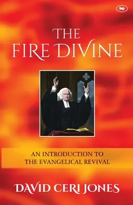 Focul divin - O introducere în renașterea evanghelică (Jones David Ceri (Autor)) - Fire Divine - An Introduction To The Evangelical Revival (Jones David Ceri (Author))