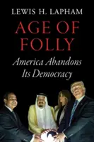 Age of Folly (Epoca nebuniei): America își abandonează democrația - Age of Folly: America Abandons Its Democracy