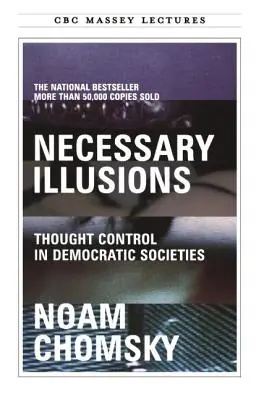 Iluzii necesare: Controlul gândirii în societățile democratice - Necessary Illusions: Thought Control in Democratic Societies