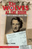 Lupii la ușă: Povestea adevărată a celei mai mari femei spion din America - Wolves at the Door: The True Story of America's Greatest Female Spy