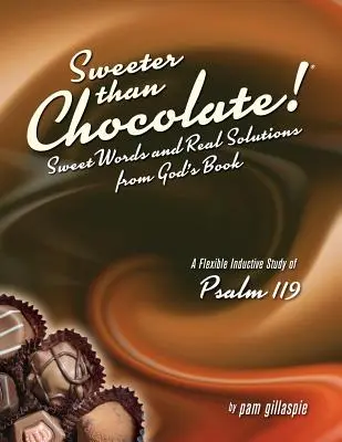 Mai dulce decât ciocolata! Cuvinte dulci și soluții reale din Cartea lui Dumnezeu: Un studiu inductiv al Psalmului 119 - Sweeter Than Chocolate! Sweet Words and Real Solutions from God's Book: An Inductive Study of Psalm 119
