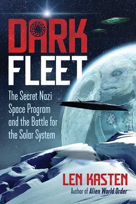 Flota întunecată: Programul spațial nazist secret și bătălia pentru sistemul solar (The Secret Nazi Space Program and the Battle for the Solar System) - Dark Fleet: The Secret Nazi Space Program and the Battle for the Solar System