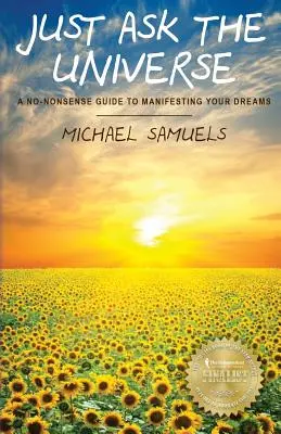 Doar întreabă Universul: A No-Nonsense Guide to Manifesting your Dreams - Just Ask The Universe: A No-Nonsense Guide to Manifesting your Dreams