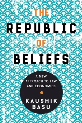 The Republic of Beliefs (Republica convingerilor): O nouă abordare a dreptului și a economiei - The Republic of Beliefs: A New Approach to Law and Economics