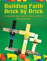 Construirea credinței cărămidă cu cărămidă: Un mod imaginativ de a explora Biblia cu copiii - Building Faith Brick by Brick: An Imaginative Way to Explore the Bible with Children