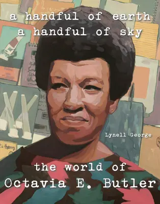 O mână de pământ, o mână de cer: Lumea Octaviei Butler - A Handful of Earth, a Handful of Sky: The World of Octavia Butler
