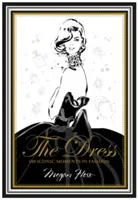The Dress: 100 de momente iconice în modă - The Dress: 100 Iconic Moments in Fashion
