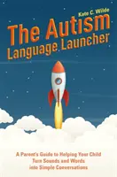 Lansatorul limbajului autist: Ghidul unui părinte pentru a-ți ajuta copilul să transforme sunetele și cuvintele în conversații simple - The Autism Language Launcher: A Parent's Guide to Helping Your Child Turn Sounds and Words Into Simple Conversations