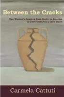 Between the Cracks: Călătoria unei femei din Sicilia în America (One Woman's Journey from Sicily to America) - Between the Cracks: One Woman's Journey from Sicily to America