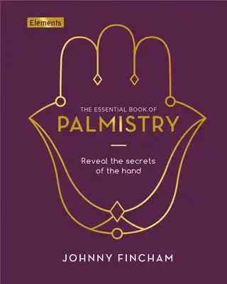 Cartea esențială a chiromanției: Dezvăluie secretele mâinii - The Essential Book of Palmistry: Reveal the Secrets of the Hand