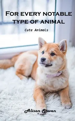 Pentru fiecare tip notabil de animal: Animale drăguțe - For Every Notable Type of Animal: Cute Animals