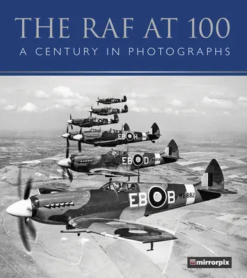 RAF la 100 de ani: Un secol în fotografii - The RAF at 100: A Century in Photographs