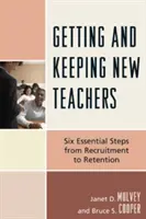 Obținerea și păstrarea noilor profesori: Șase pași esențiali de la recrutare la retenție - Getting and Keeping New Teachers: Six Essential Steps from Recruitment to Retention