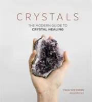 Crystals: Ghidul modern pentru vindecarea cu cristale - Crystals: The Modern Guide to Crystal Healing