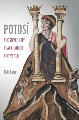 Potosi, 27: Orașul de argint care a schimbat lumea - Potosi, 27: The Silver City That Changed the World