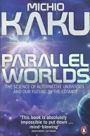 Lumi paralele - Știința universurilor alternative și viitorul nostru în cosmos - Parallel Worlds - The Science of Alternative Universes and Our Future in the Cosmos