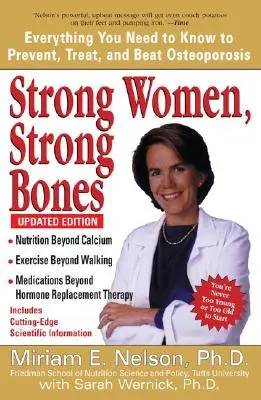 Femei puternice, oase puternice: Tot ce trebuie să știți pentru a preveni, trata și învinge osteoporoza, ediție actualizată - Strong Women, Strong Bones: Everything You Need to Know to Prevent, Treat, and Beat Osteoporosis, Updated Edition