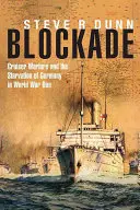 Blocada: Războiul crucișătoarelor și înfometarea Germaniei în Primul Război Mondial - Blockade: Cruiser Warfare and the Starvation of Germany in World War One