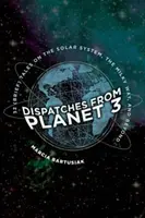 Dispecerate de pe Planeta 3: Treizeci și două de povești (scurte) despre sistemul solar, Calea Lactee și mai departe - Dispatches from Planet 3: Thirty-Two (Brief) Tales on the Solar System, the Milky Way, and Beyond