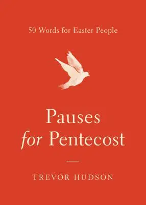 Pauze pentru Rusalii: 50 de cuvinte pentru oamenii Paștelui - Pauses for Pentecost: 50 Words for Easter People
