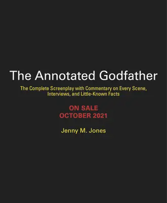 The Annotated Godfather: Ediția aniversară 50 de ani cu scenariul complet, comentarii la fiecare scenă, interviuri și fapte puțin cunoscute - The Annotated Godfather: 50th Anniversary Edition with the Complete Screenplay, Commentary on Every Scene, Interviews, and Little-Known Facts