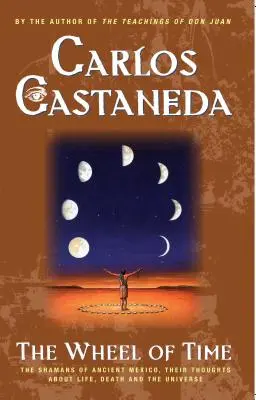 Roata timpului: gândurile șamanilor din Mexic despre viață, moarte și univers - The Wheel of Time: The Shamans of Mexico Their Thoughts about Life Death and the Universe