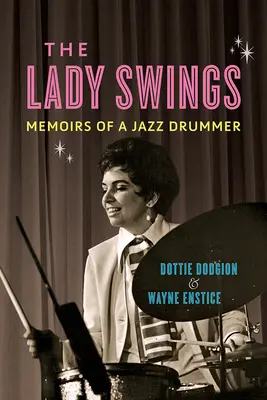The Lady Swings: Memoriile unui toboșar de jazz (Memoirs of a Jazz Drummer) - The Lady Swings: Memoirs of a Jazz Drummer