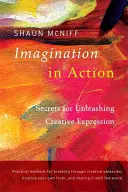 Imaginația în acțiune: Secrete pentru dezlănțuirea expresiei creative - Imagination in Action: Secrets for Unleashing Creative Expression