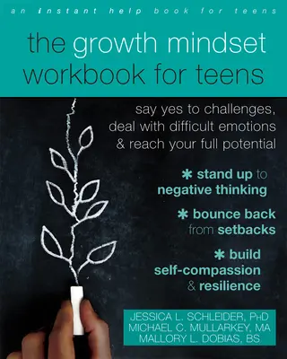 The Growth Mindset Workbook for Teens: Say Yes to Challenges, Deal with Difficult Emotions, and Reach Your Full Potential
