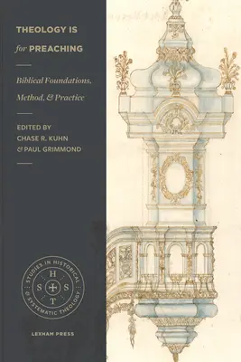 Teologia este pentru predicare: Fundamente biblice, metodă și practică - Theology Is for Preaching: Biblical Foundations, Method, and Practice