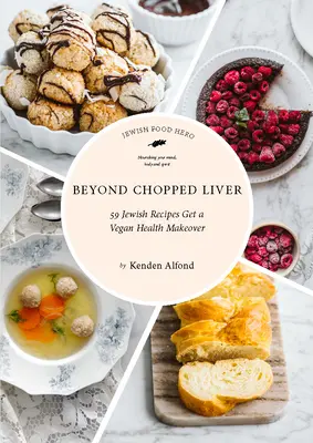 Beyond Chopped Liver: 59 de rețete evreiești obțineți o transformare vegană a sănătății - Beyond Chopped Liver: 59 Jewish Recipes Get a Vegan Health Makeover