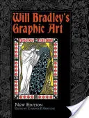 Arta grafică a lui Will Bradley: Ediție nouă - Will Bradley's Graphic Art: New Edition
