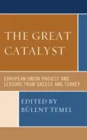 Marele catalizator: Proiectul Uniunii Europene și lecții din Grecia și Turcia - The Great Catalyst: European Union Project and Lessons from Greece and Turkey