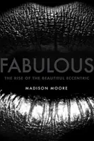 Fabulos: Ascensiunea frumosului excentric - Fabulous: The Rise of the Beautiful Eccentric
