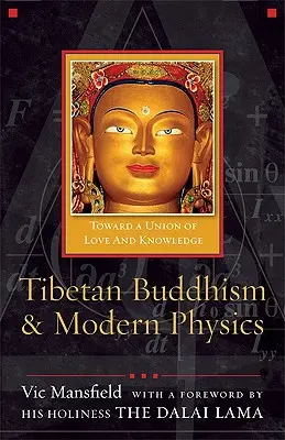 Buddhismul tibetan și fizica modernă: Către o uniune a iubirii și cunoașterii - Tibetan Buddhism and Modern Physics: Toward a Union of Love and Knowledge