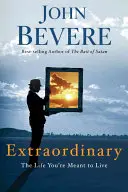 Extraordinar: Viața pe care ești menit să o trăiești - Extraordinary: The Life You're Meant to Live
