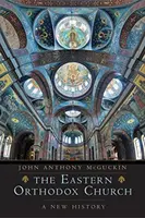 Biserica Ortodoxă Răsăriteană: O nouă istorie - The Eastern Orthodox Church: A New History