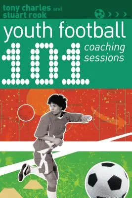 101 sesiuni de coaching pentru fotbalul juvenil - 101 Youth Football Coaching Sessions