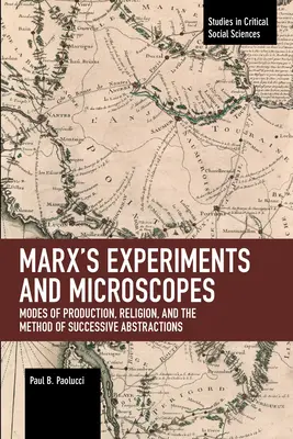 Experimentele și microscoapele lui Marx: Moduri de producție, religie și metoda abstractizărilor succesive - Marx's Experiments and Microscopes: Modes of Production, Religion, and the Method of Successive Abstractions