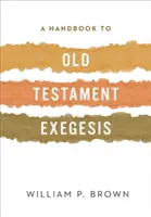 A Handbook to Old Testament Exegesis (Manual de exegeză a Vechiului Testament) - A Handbook to Old Testament Exegesis