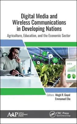 Media digitală și comunicațiile fără fir în țările în curs de dezvoltare: Agricultura, educația și sectorul economic - Digital Media and Wireless Communications in Developing Nations: Agriculture, Education, and the Economic Sector
