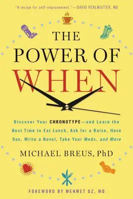 The Power of When: Discover Your Chronotype - And Learn the Best Time to Eat Lunch, Ask for a Raise, Have Sex, Write a Novel, Take Your Me - The Power of When: Discover Your Chronotype--And Learn the Best Time to Eat Lunch, Ask for a Raise, Have Sex, Write a Novel, Take Your Me