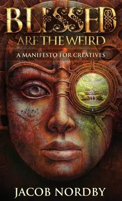 Blessed Are the Weird: Un manifest pentru creativi - Blessed Are the Weird: A Manifesto for Creatives