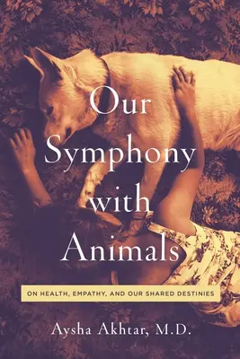 Simfonia noastră cu animalele: Despre sănătate, empatie și destinele noastre comune - Our Symphony with Animals: On Health, Empathy, and Our Shared Destinies