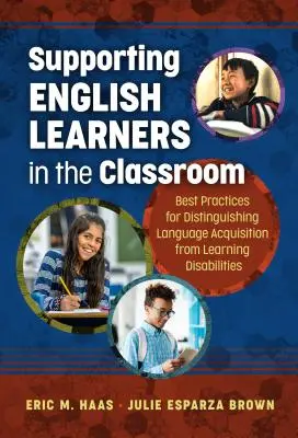 Supporting English Learners in the Classroom (Sprijinirea elevilor care învață limba engleză în clasă): Cele mai bune practici pentru a distinge achiziția limbajului de tulburările de învățare - Supporting English Learners in the Classroom: Best Practices for Distinguishing Language Acquisition from Learning Disabilities