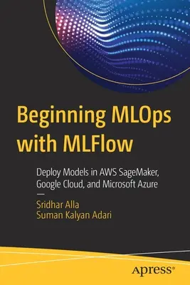 Începutul Mlops cu Mlflow: Implementați modele în Aws Sagemaker, Google Cloud și Microsoft Azure - Beginning Mlops with Mlflow: Deploy Models in Aws Sagemaker, Google Cloud, and Microsoft Azure