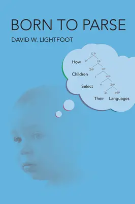 Născut pentru a descifra: Cum își aleg copiii limba - Born to Parse: How Children Select Their Languages