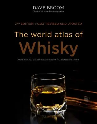Atlasul mondial al whisky-ului: mai mult de 200 de distilerii explorate și 750 de expresii degustate - The World Atlas of Whisky: More Than 200 Distilleries Explored and 750 Expressions Tasted